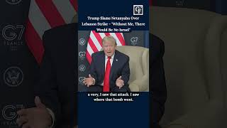 Trump Slams Netanyahu Over Lebanon Strike: "Without Me, There Would Be No Israel"