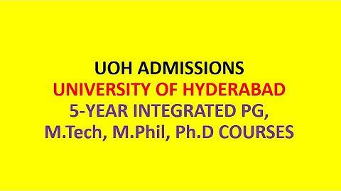 UOH ADMISSIONS | UNIVERSITY OF HYDERABAD | 5 YEAR INTEGRATED PG, M.TECH, M.PHIL, PH.D COURSES |