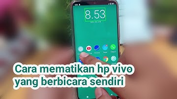 Cara mematikan hp vivo yang berbicara sendiri