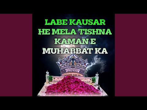 Labe Kausar He Mela Tishna Kaman E Muhabbat Ka 
