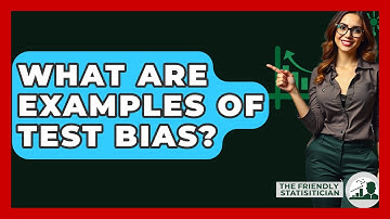What Are Examples Of Test Bias? - The Friendly Statistician
