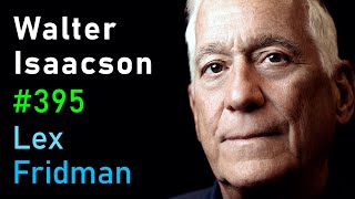 Walter Isaacson: Elon Musk, Steve Jobs, Einstein, Da Vinci \& Ben Franklin | Lex Fridman Podcast #395