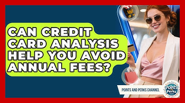 Can Credit Card Analysis Help You Avoid Annual Fees? | Points and Perks Channel News