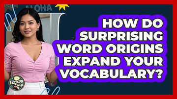How Do Surprising Word Origins Expand Your Vocabulary? - Lexicon Lounge