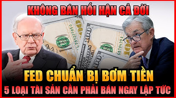 FED CHUẨN BỊ BƠM TIỀN: 5 Loại Tài Sản Cần Phải Bán Gấp Nếu Không Sẽ HỐI HẬN CẢ ĐỜI
