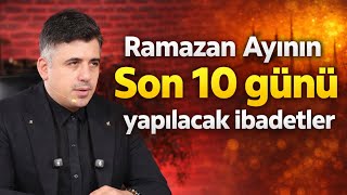 Ramazan Ayının Son 10 Günü Yapılacak Ibadetlerabdullah Yuyucu