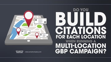 Do You Build Citations For Each Location When Running A Multi Location GBP Campaign?