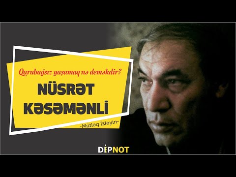 Qarabağsız Yaşamaq Nə Deməkdir? – Nüsrət Kəsəmənli  - DİPNOT