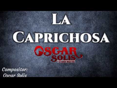 LA CAPRICHOSA - Oscar Solis Y SU BANDA MAGISTRAL (KARAOKE)
