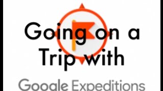 Going on a Trip with Google Expeditions