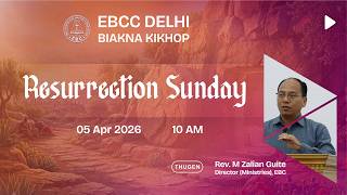 Resurrection Sunday Biakna Kikhop | Apr 05, 2026 @ 10:00 AM | EBC Church Delhi