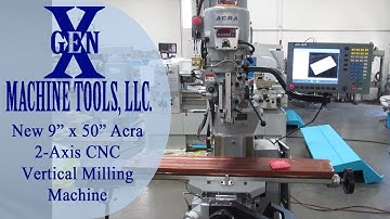 New 9" x 50" Acra Vertical Milling Machine with Acu-Rite 2 Axis CNC Retrofit