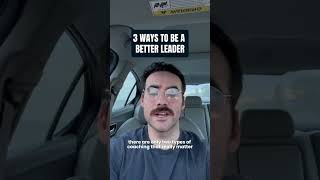 3 Ways to be a Better Leader Pt. 3