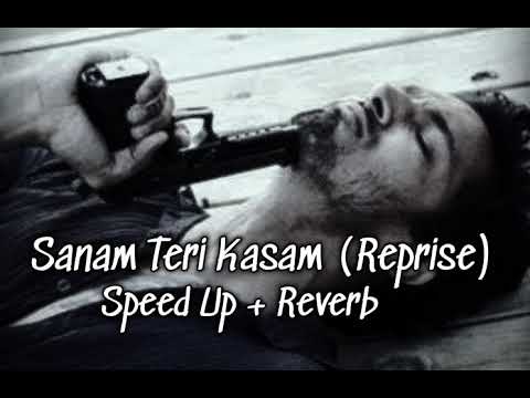 Sanam Teri Kasam (Reprise) - Speed Up +  Reverb 