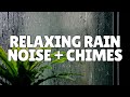 Relaxing Rain Noise + Wind Chimes 🌧️ Gentle Night Chimes &amp; Nature White Noise For Deep Sleeping
