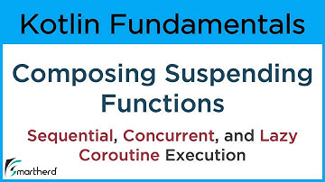 Kotlin Coroutines: Composing Suspending Functions - Sequential, Concurrent, and Lazy Execution