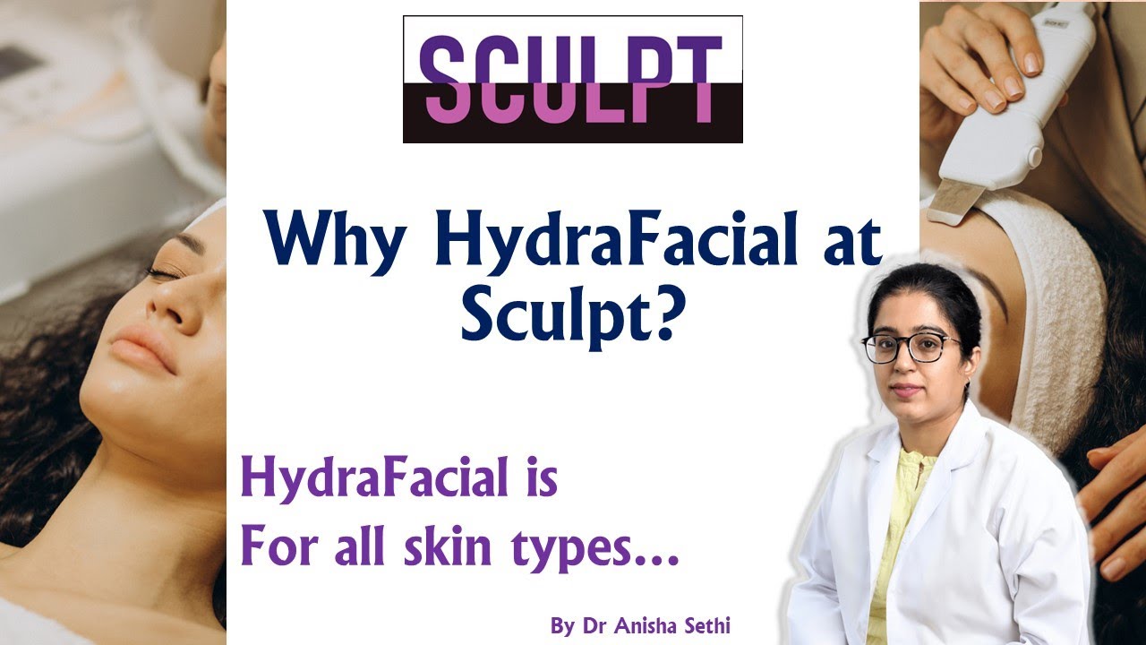Why Hydrafacial at Sculpt | Sculpt Clinic | Best Skin Clinic in Chandigarh | Dr Anisha Sethi
