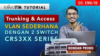 VLAN Trunking and Access with 2 CRS 3xx Series - MIKROTIK TUTORIAL [ENG SUB]