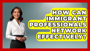 How Can Immigrant Professionals Network Effectively? - Immigrant Family Life