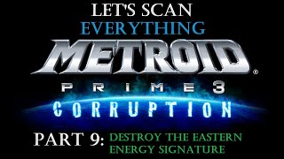 Destroy the Eastern Energy Signature | Lets Scan EVERYTHING in Metroid Prime 3: Corruption (part 9)