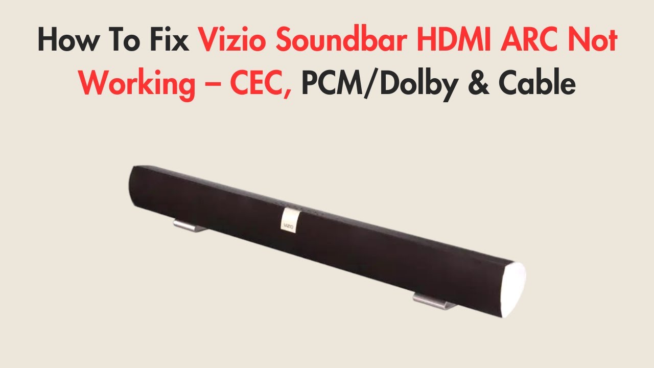 How To Fix Vizio Soundbar HDMI ARC Not Working – CEC, PCM/Dolby & Cable