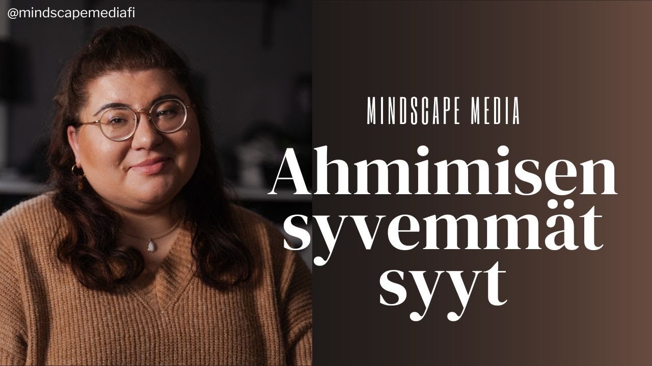 Ahmimisen syvemmät syyt - MINDSCAPE MEDIA
