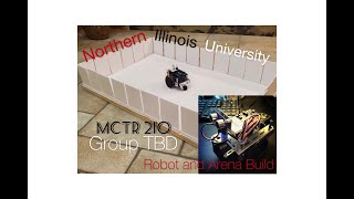 Northern Illinois University - MCTR 210 - Group TBD - Robot and Arena Build
