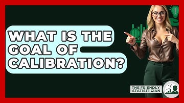 What Is The Goal Of Calibration? - The Friendly Statistician