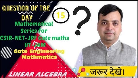 Question of the Day #15 | LA | Mathematical Series -CSIR-NET, GATE-MA, IIT-JAM, GATE Eng Maths