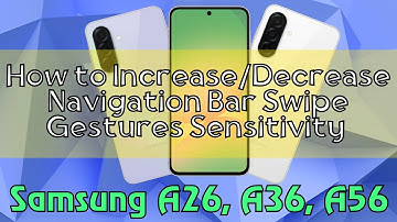 How to Increase/Decrease Navigation Bar Swipe Gestures Sensitivity Samsung Galaxy A26,A36,A56