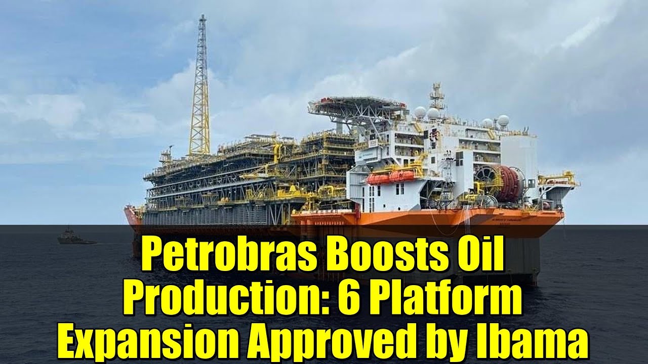 Petrobras Boosts Oil Production: 6 Platform Expansion Approved by Ibama