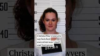 Christa Pike's lawyers say botched execution was 'cruel' and 'torturous'
