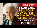 My Son Said, “Sell Your Jewelry If You Want To Eat Here.” I Closed My Purse.