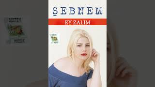 Şebnem - Ey Zalim