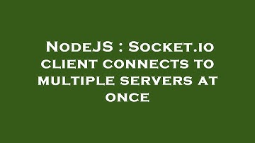 NodeJS : Socket.io client connects to multiple servers at once
