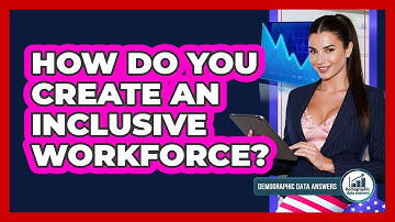 How Do You Create An Inclusive Workforce? - Demographic Data Answers