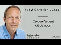 #152 Christian Junod : Ce que l'argent dit de nous !