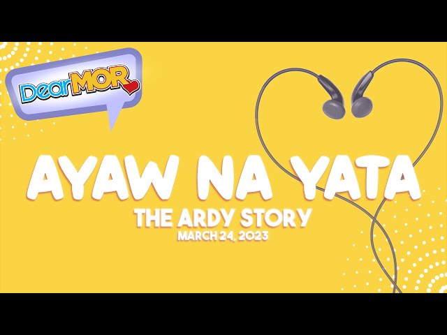 Dear MOR: Ayaw Na Yata The Ardy Story 03-24-23 class=