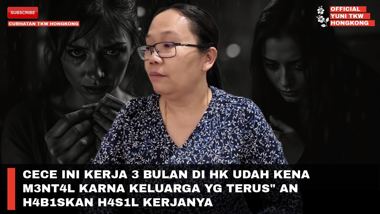 CECE INI KERJA 3 BULAN DI HK UDAH KENA M3NT4L KARNA KELUARGA YG TERUS