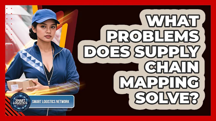 What Problems Does Supply Chain Mapping Solve? - Smart Logistics Network
