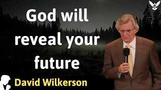 God will reveal your future  David Wilkerson
