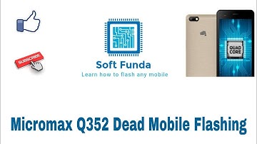 Micromax Q352 Dead Mobile Flashing Guide