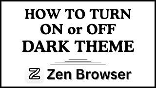 How To Turn On Or Off Dark Theme On The Zen Web Browser | Step-By-Step PC Tutorial