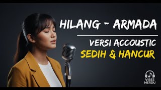 Hilang - Armada | Versi Accoustic Sedih dan Hancur | Cover by VIbes Merdu