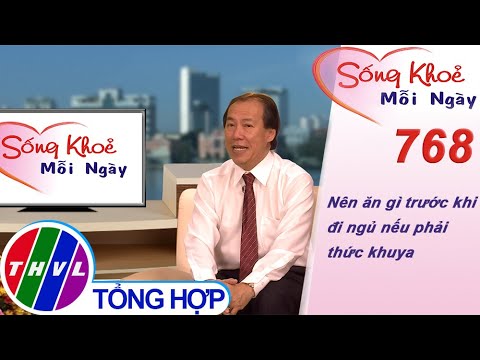 Nên ăn gì trước khi đi ngủ nếu phải thức khuya | Sống khỏe mỗi ngày - Kỳ 768 - youtube