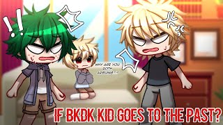 What if BKDK Kid Goes to the Past? || PART 2 || Bakudeku/Bkdk🧡💚 || GCMM || BNHA/MHA