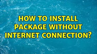 Information Ubuntu: How to install package without internet connection (2 Solutions!!) Guide