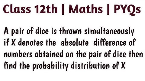 A pair of dice is thrown simultaneously if X denotes the  absolute  difference of numbers obtained o