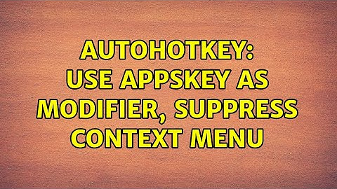 Autohotkey: Use Appskey as modifier, suppress context menu