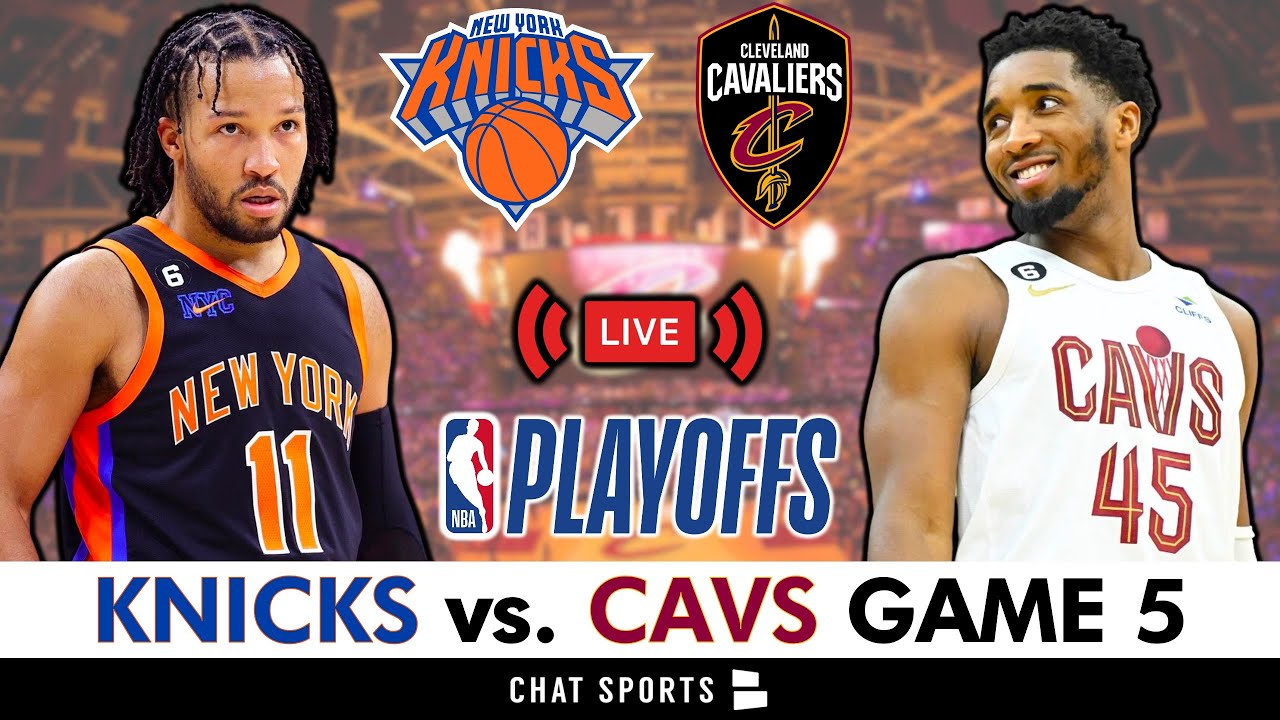 Knicks vs. Cavs Game 5 Live Streaming Scoreboard, PlayByPlay